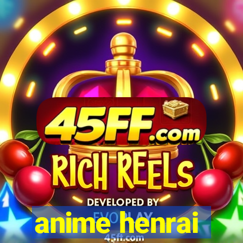 anime henrai